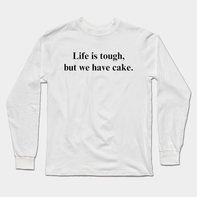 Life is tough, but we have cake. - Positive Vibes Shirt Long Sleeve T-Shirt by SailorDesign